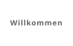 Willkommen